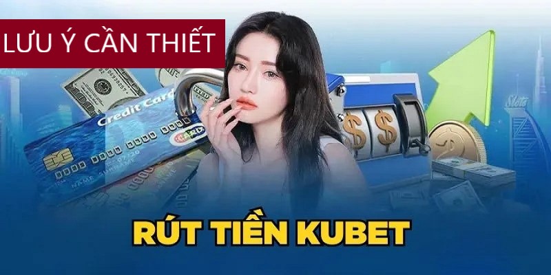 Hướng dẫn rút tiền cho thấy các lưu ý cần thiết